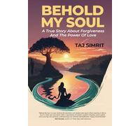 Behold My Soul: A True Story About Forgiveness And The Power Of Love