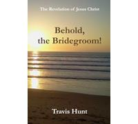 Behold, the Bridegroom!: The Revelation of Jesus Christ