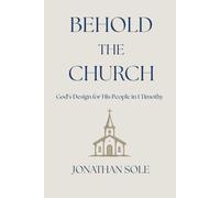 Behold The Church: God's Design for His People in 1 Timothy