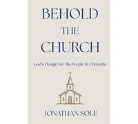 Behold The Church: God's Design for His People in 1 Timothy