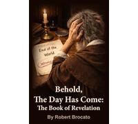 Behold, The Day Has Come: The Book of Revelation