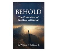 BEHOLD: The Formation of Spiritual Attention