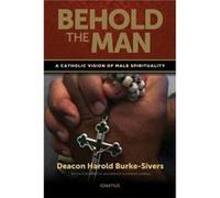 Behold The Man: A Catholic Vision Of Male Spirituality