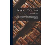 Behold The Man: Being A Novel Dealing With The Dual Personalities Of The Peasants Who Appear In The Sacred Performance At Ober-Ammerga
