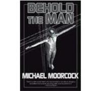 Behold the Man Moorcock, Michael (Auteur)
