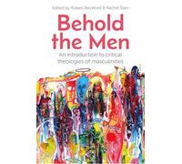 Behold the Men: An Introduction to Critical Theologies of Masculinities