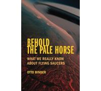 Behold the Pale Horse: What We Really Know About Flying Saucers