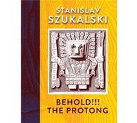 Behold The Protong by By artist Stanislav Szukalski & Edited by Glenn Bray & Edited by Lena Zwalve By artist Stanislav Szukalski Edited by Glenn Bray Edited by Lena Zwalve (Auteur)