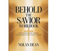 Behold the Savior Workbook: Discovering Hope, Grace, And Redemption Through Christ