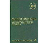 Behold Your King, Library of Hebrew Bible/Old Testament Studies, the Anthony Robert Petterson (Auteur)