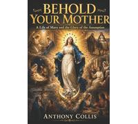 Behold Your Mother: A Life of Mary and the Glory of the Assumption