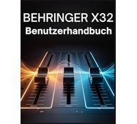 Behringer X32 Benutzerhandbuch: Das praktische Handbuch für makellosen Live-Sound