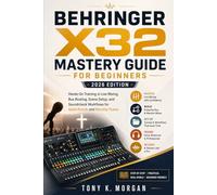 Behringer X32 Mastery Guide for Beginners (2026 Edition): Hands-On Training in Live Mixing, Bus Routing, Scene Setup, and Soundcheck Workflows for Small Events and Worship Teams