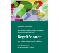Bei Demenz: Beschäftigung, Gedächtnistraining, Denksport, Spaß - Begriffe Raten - 305 Einfache Stichwort-Rätsel