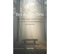 Bei dir bleiben: Über Nähe, Angst vor Ablehnung und innere Sicherheit im Kontakt mit anderen