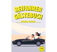 Beifahrer Gästebuch - FRIENDS EDITION: Lustiges Geschenk zum Geburtstag, zum ersten Auto oder zur bestandenen Fahrprüfung: Ausfüllbuch für coole ... und unvergessliche Momente festhalten.