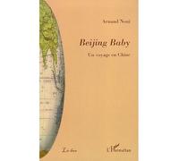 Beijing Baby Un voyage en Chine - Arnaud Noui - L'harmattan - broché - Récit