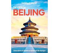 Beijing de cerca 3: Todo lo imprescindible para una escapada: rutas a pie, mapas y los mejores lugares