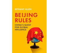 Beijing Rules: China's Quest for Global Influence