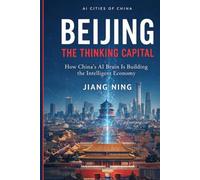 Beijing: The Thinking Capital: How China's AI Brain Is Building the Intelligent Economy