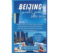 BEIJING TRAVEL GUIDE 2025-2026: Stress-Free Planning with Updated Insider Walks, and Smart Tips to Explore the City Without Wasting Time or Missing Out
