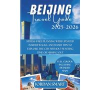 BEIJING TRAVEL GUIDE 2025-2026: Stress-Free Planning with Updated Insider Walks, and Smart Tips to Explore the City Without Wasting Time or Missing Out