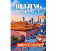 BEIJING TRAVEL GUIDE 2025: Explore Top Attractions, Local Tips, and Essential Travel Advice for an Unforgettable Trip