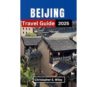 BEIJING Travel Guide 2025: Exploring the Heart of Ancient Traditions and Modern Wonders