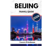 BEIJING TRAVEL GUIDE 2026: China’s Historic Powerhouse of Palaces, Politics & Peking Duck
