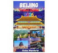 BEIJING TRAVEL GUIDE 2026: Exploring the Great Wall of China, Temple of Heaven, Forbidden City, Ming Tomb and Top Attractions in the City of Eternal Peace