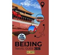 BEIJING TRAVEL GUIDE 2026: Navigating a Capital of Grandeur and Innovation