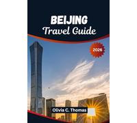 Beijing Travel Guide 2026: Top things to do, where to stay, how to eat, and when to visit