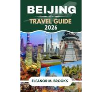 BEIJING TRAVEL GUIDE 2026: Your Gateway to the Heart of the Middle Kingdom