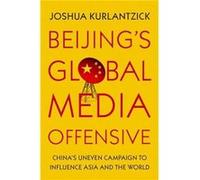 Beijings Global Media Offensive - Kurlantzick Joshua Senior Fellow Senior Fellow Council on Foreign Relations - Oxford University Press Inc - Livre en Ang Kurlantzick Joshua Senior Fellow Senior Fello