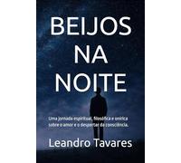 BEIJOS NA NOITE: Uma jornada espiritual, filosófica e onírica sobre o amor e o despertar da consciência.