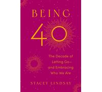 Being 40 The Decade of Letting Go--and Embracing Who We Are - Stacey Lindsay - The Open Field - ebook (ePub) - Livre