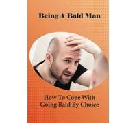 Being A Bald Man: How To Cope With Going Bald By Choice: Hair Growth Success Stories