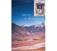 Being A Buddhist Nun: The Struggle For Enlightenment In The Himalayas