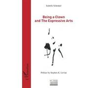 Being a Clown and The Expressive Arts Isabelle Schenkel (Auteur)