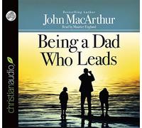 Being a Dad Who Leads by John MacArthur (2014-05-01)