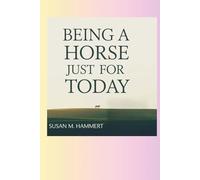 Being a Horse Just for Today
