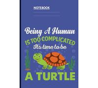 Being A Human Is Too Complicated It’s Time To Be A Turtle With Cute Cartoon Turtle Illustration: Notebook
