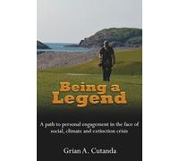 Being a Legend: A pathway to personal engagement in the face of social, climate and extinction crisis