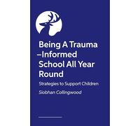 Being a Trauma -Informed School All Year Round: Strategies to Support Children