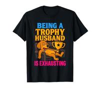 Being A Trophy Husband is Exhausting Funny Marriage Dog T-Shirt