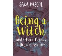 Being a Witch, and Other Things I Didn't Ask For