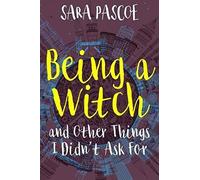 Being A Witch, And Other Things I Didn't Ask For