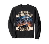 Being Alpha Male is So Hard Blagues Mèmes Sweatshirt