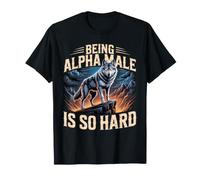 Being Alpha Male is So Hard Blagues Mèmes T-Shirt