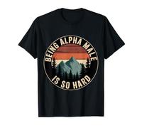 Being Alpha Male is So Hard Blagues Mèmes - T-Shirt